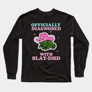 Officially Diagnosed With SLAY-DHD Long Sleeve T-Shirt